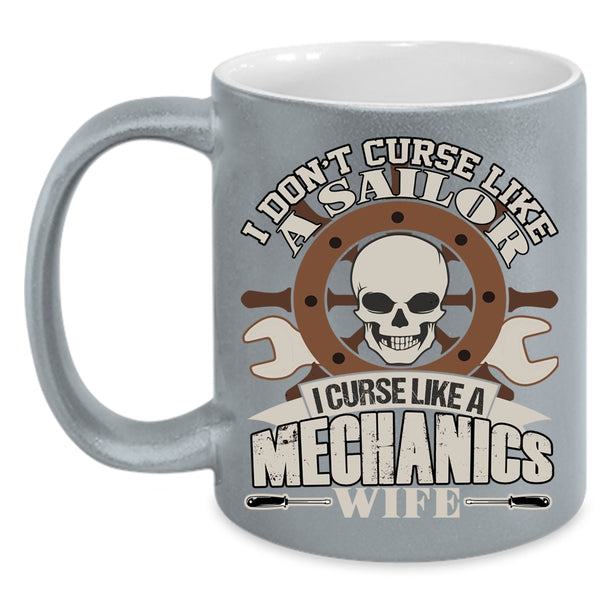 I Don't Curse Like A Sailor Coffee Mug, I Curse Like A Mechanic's Wife Coffee Cup