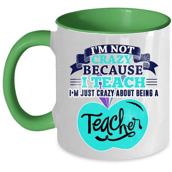 I'm Just Crazy About Being A Teacher Coffee Mug, I'm Not Crazy Accent Mug