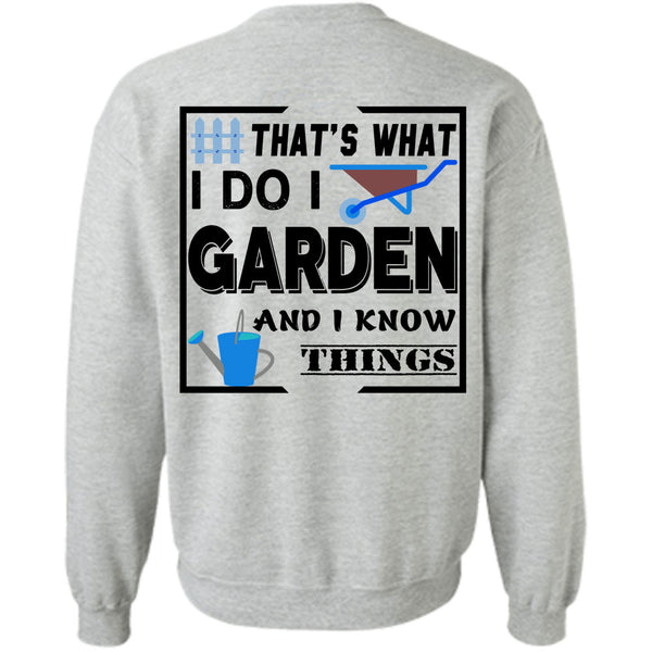 Being A Gardener T Shirt, I Do I Garden And I Know Things Sweatshirt