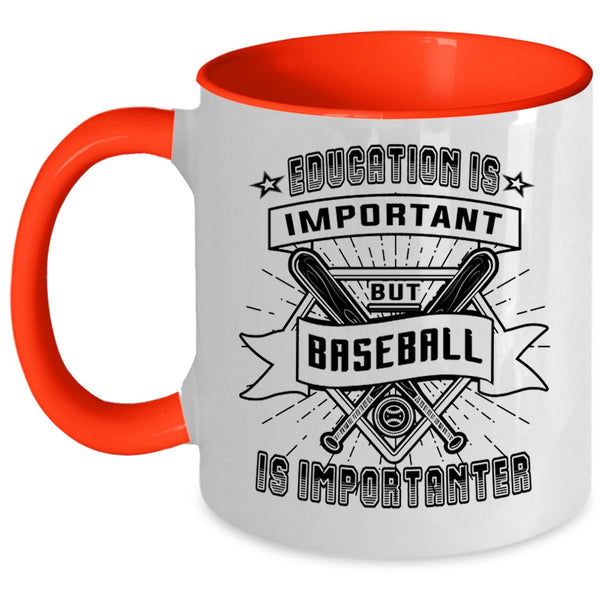 Sport Coffee Mug, Education Is Important But Baseball Is Importanter Accent Mug