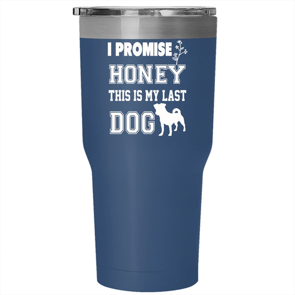 I Promise Honey Tumbler 30 oz Stainless Steel, This Is My Last Dog Travel Mug