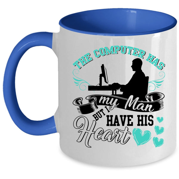 I Have His Heart Coffee Mug, The Computer Has My Man Accent Mug