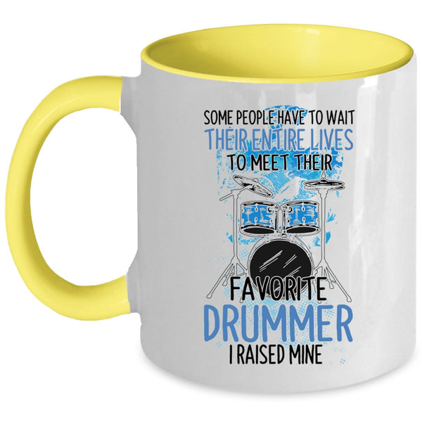 Funny Drummer Coffee Mug, I Raised My Favorite Drummer Accent Mug