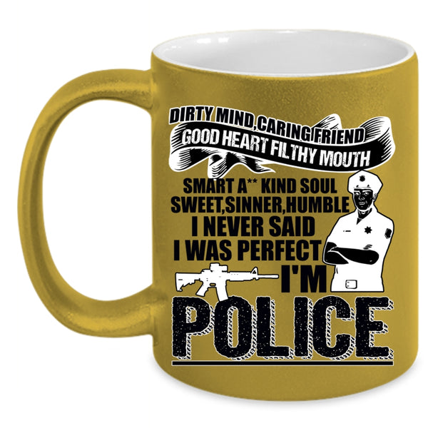 Cute Police Coffee Mug, I Never Said I Was Perfect I'm Police Accent Mug