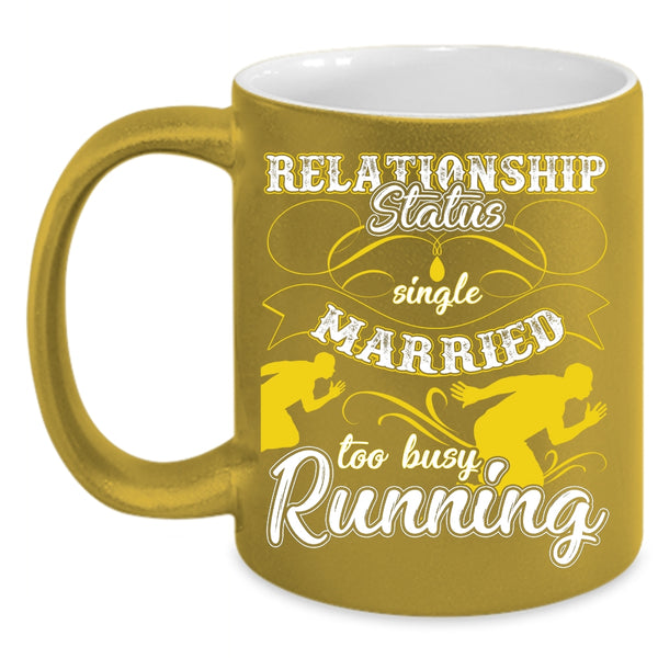 Relationship Status Coffee Mug, Too Busy Running Coffee Cup