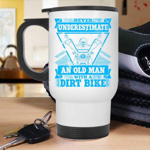 An Old Man With A Dirt Bike Travel Mug, Never Underestimate Mug