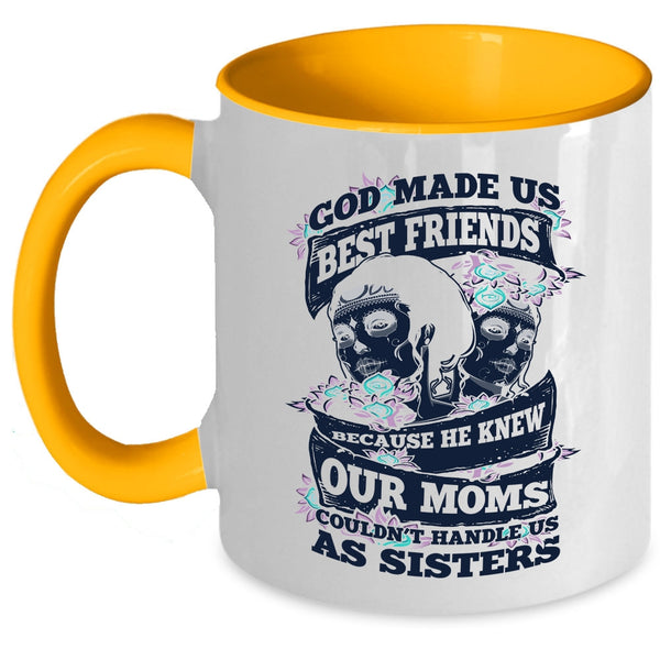 Our Moms Couldn't Handle Us Sister Coffee Mug, God Made Us Best Friends Accent Mug