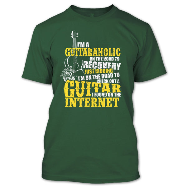 I'm A Guitaraholic T Shirt, I Found In The Internet T Shirt