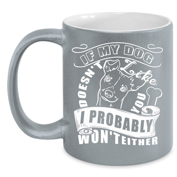 My Dog Doesn't Like You Coffee Mug, I Probably Won't Either Coffee Cup