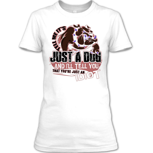 Tell Me It's Juts A Dog T Shirt, Coolest Dog Lover T Shirt
