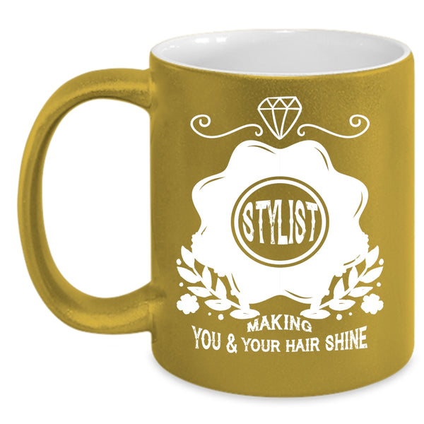 Stylist Making You And Your Hair Shine Coffee Mug, Cute Hairstylist Coffee Cup