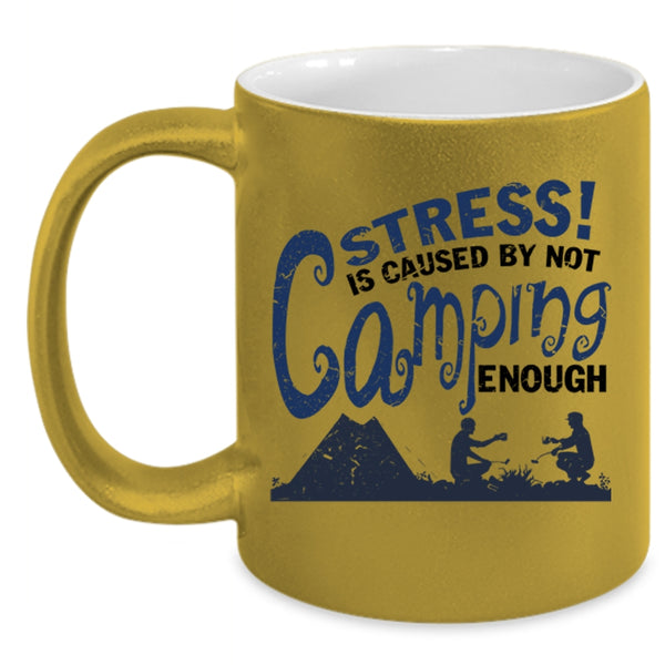 Love Camping Coffee Mug, Stress Is Caused By Not Camping Enough Accent Mug
