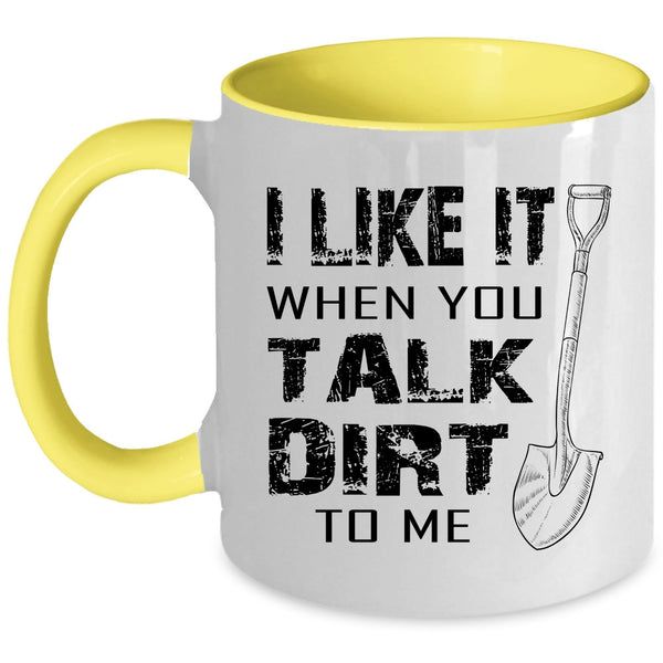 Cool Farmer Coffee Mug, I Like It When You Talk Dirt To Me Accent Mug