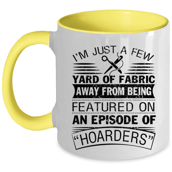 Awesome Sewing Coffee Mug, I'm Just A Few Yard Of Fabric Accent Mug