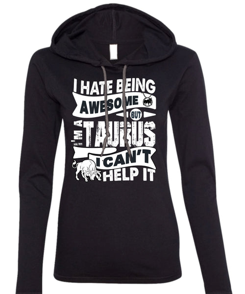 I Hate Being Awesome T Shirt, I'm A Taurus T Shirt (Anvil Ladies Ringspun Hooded)
