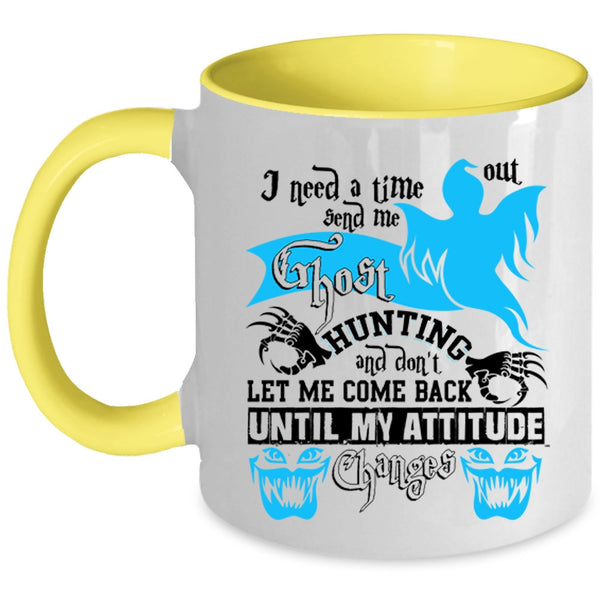 Cool Coffee Mug, I Need A Time Out Send Me Ghost Hunting Accent Mug