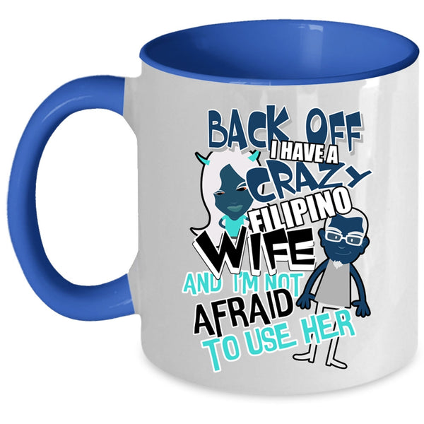 I Love My Wife Coffee Mug, I Have A Crazy Filipino Wife Accent Mug
