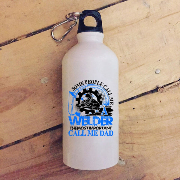 Some People Call me A Welder 20 oz Stainless Steel Bottle,The Most Important Call Me Dad Outdoor Sports Water Bottle