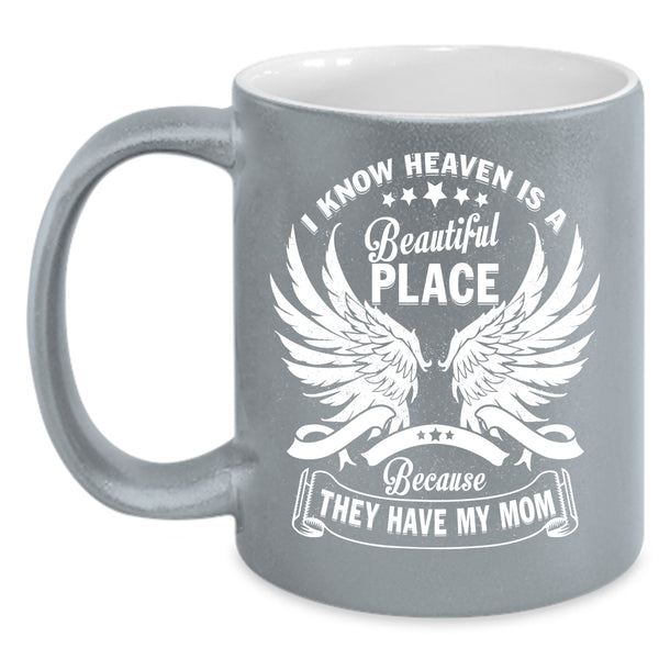 I Know Heaven Is A Beautiful Place Coffee Mug, They Have My Mom Coffee Cup