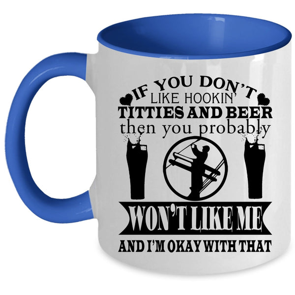 Funny Linemen Coffee Mug, If You Don't Like Hooking Titties And Beer Accent Mug