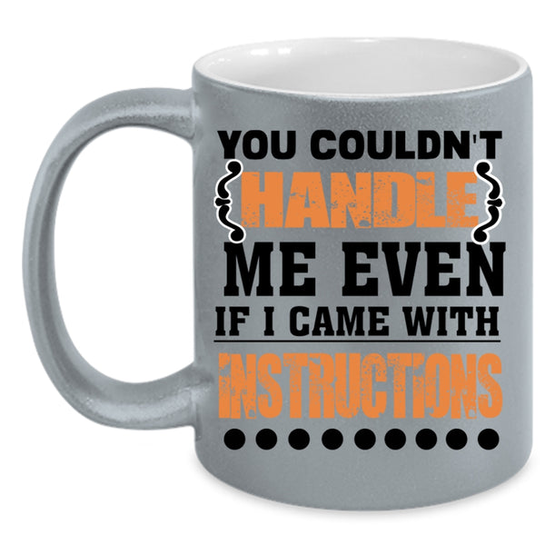 I Came With Instructions Coffee Mug, You Couldn't Handle Me Even Accent Mug