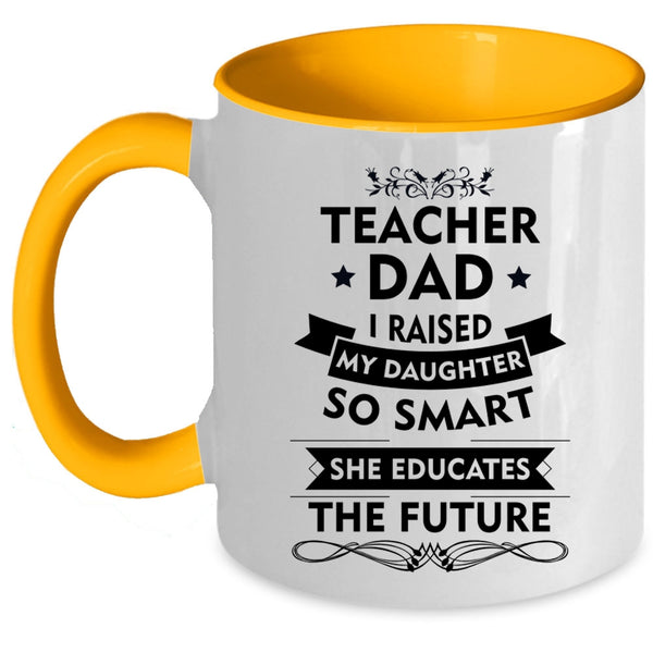 Teacher Dad Mug, My Daughter Educates The Future Cup