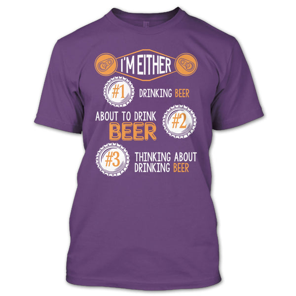 I'm Either Drinking Beer T Shirt, Thinking About Drinking Beer T Shirt