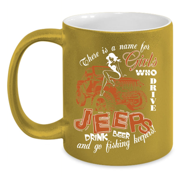 Girls Drive Jeeps And Drink Beer Coffee Mug, Go Fishing Keepers Coffee Cup