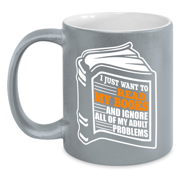 I Just Want To Read My Books Coffee Mug, Funny Book Reader Coffee Cup