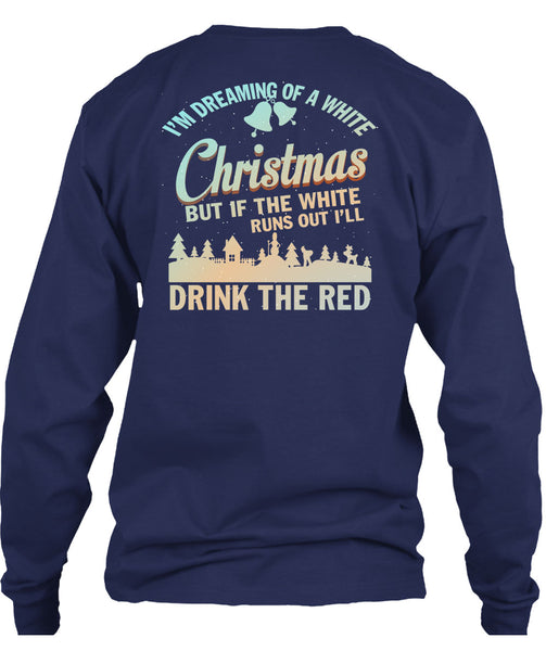 I'm Dreaming Of A White Christmas T Shirt, Drink The Red T Shirt