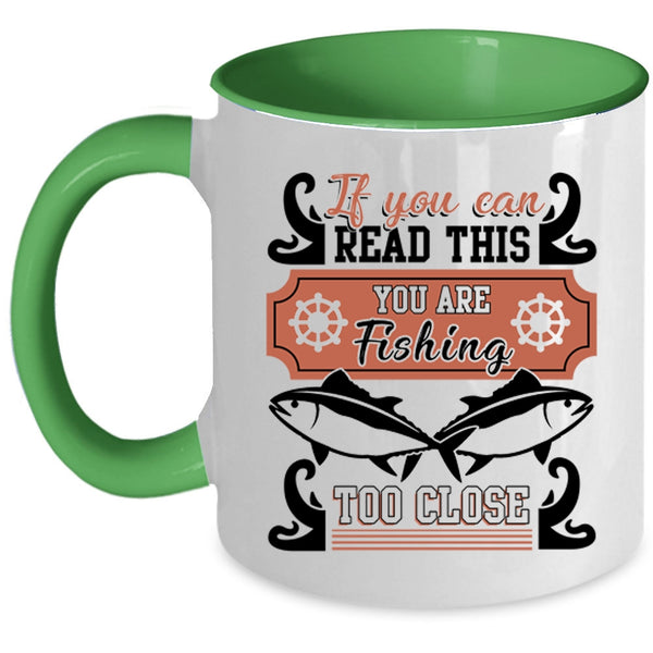You Are Fishing Too Close Coffee Mug, If You Can Read This Accent Mug