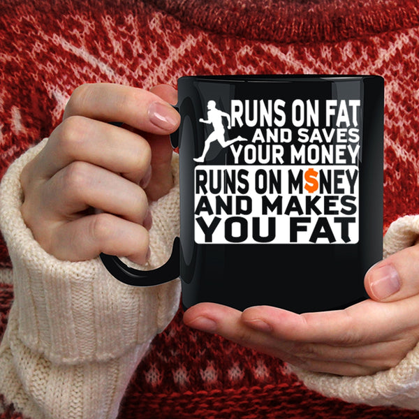 Runs On Fat And Saves Your Money Coffee Mug, Runs On Money And Makes You Fat Coffee Cup