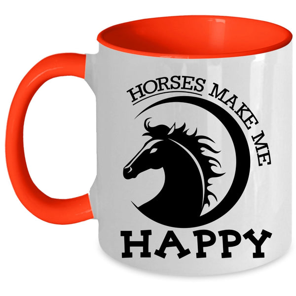 Cute Gift For Equestrians Coffee Mug, Horses Make Me Happy Accent Mug