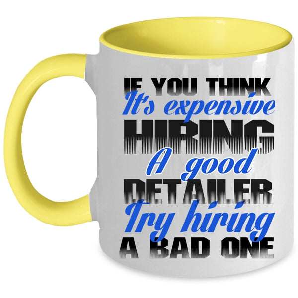 Funny Coffee Mug, It's Expensive Hiring A Good Detailer Accent Mug