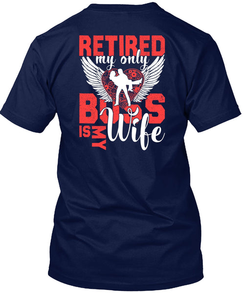 Retired My Only Boss Is My Wife T Shirt, Being A Wife T Shirt