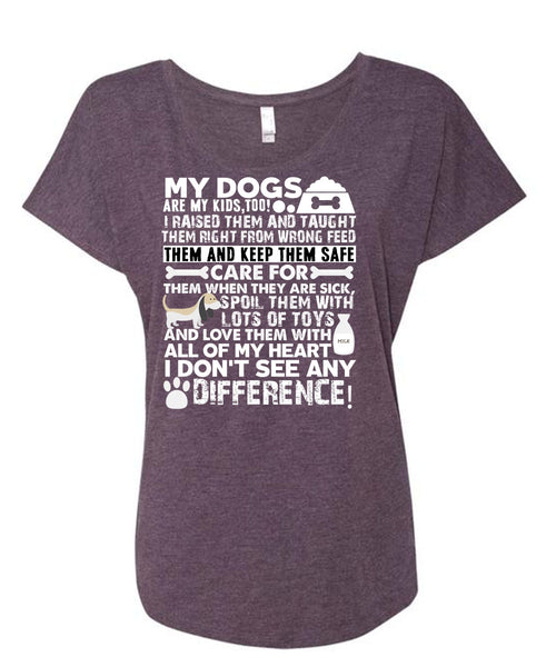 My Dogs Are My Kids T Shirt, I Don't See Any Difference T Shirt, Cool Shirt (Ladies' Triblend Dolman Sleeve)