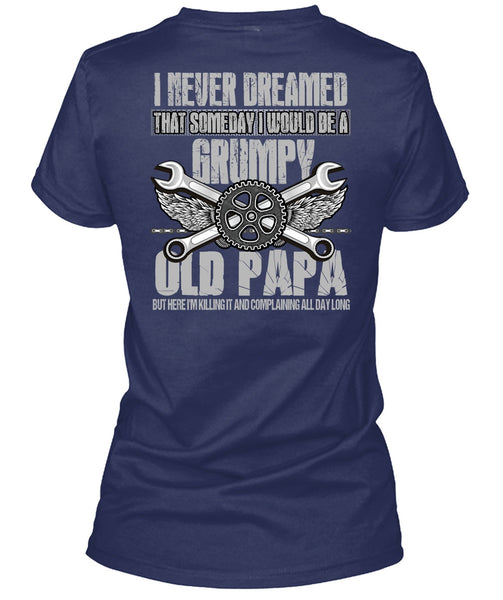 I Would Be A Grumpy Old Papa T Shirt, I Never Dreamed T Shirt