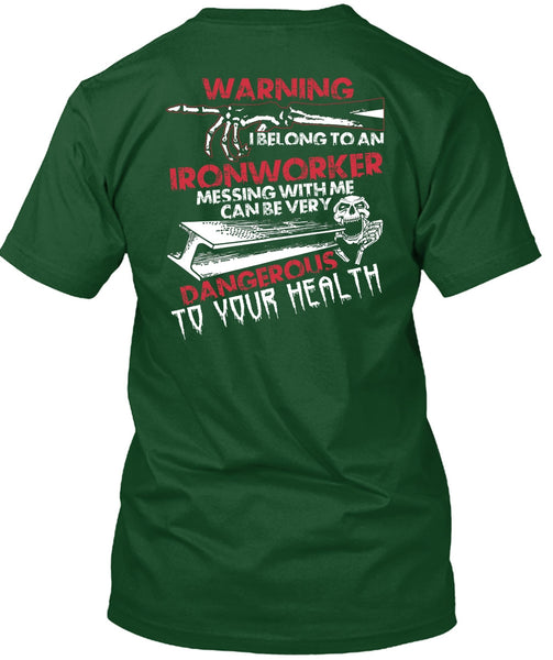 I Belong To An Ironworker T Shirt, Dangerous To Your Health T Shirt
