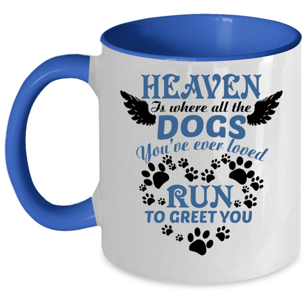 You're Ever Loved Run To Greet You Coffee Mug, Heaven Is Where All The Dogs Accent Mug