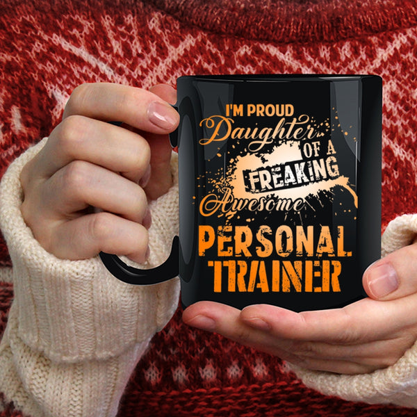 I'm Proud Daughter Of A Personal Trainer Coffee Mug, Trainer's Daughter Coffee Cup