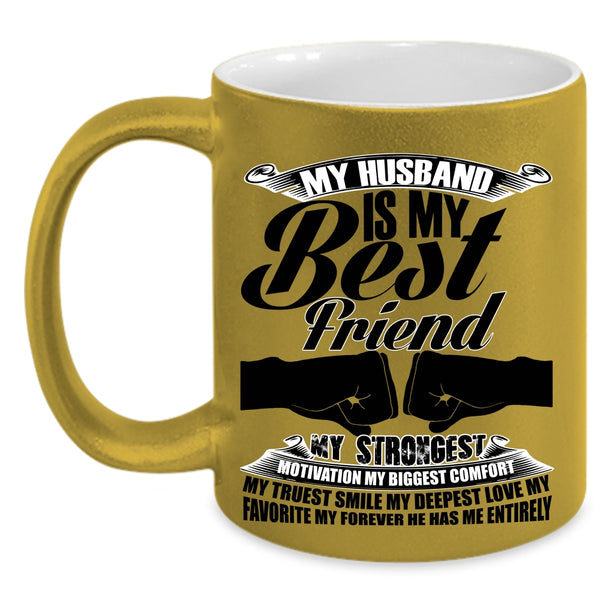 My Favorite My Forever He Has Me Entirely Coffee Mug, My Husband Is My Best Friend Accent Mug