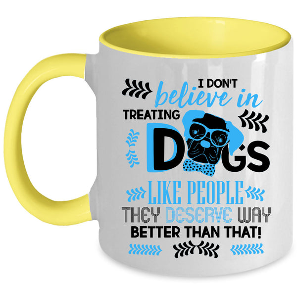 Cool Dog Lover Coffee Mug, I Don't Believe In Treating Dogs Accent Mug