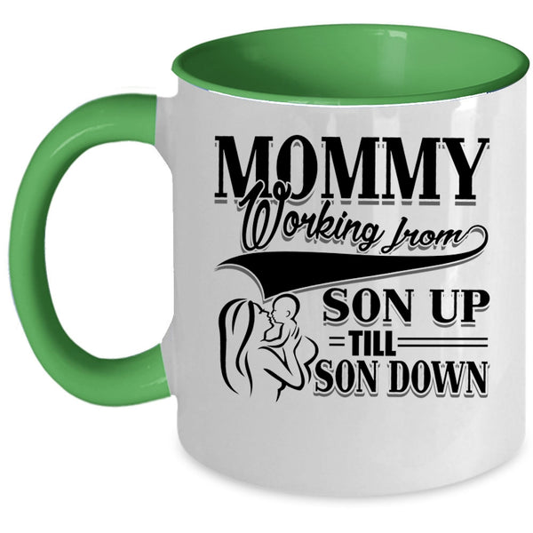 Cute Mom Coffee Mug, Mommy Working From Son Up till Son Down Accent Mug