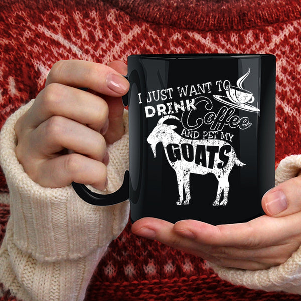 I Just Want To Drink Coffee And Pet Coffee Mug, My Goats Coffee Cup