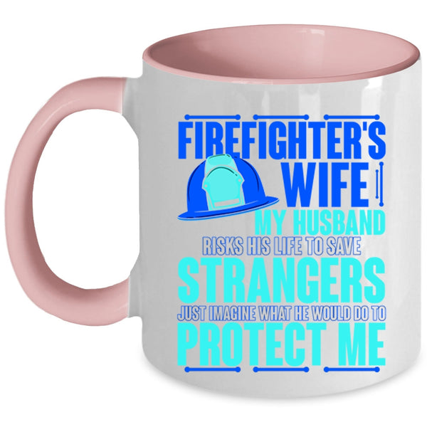 My Husband Would Do To Protect Me Coffee Mug, Firefighter's Wife Accent Mug