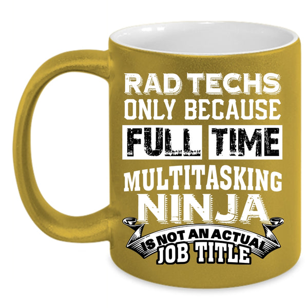 Rad Techs Coffee Mug, Not An Actual Job Title Coffee Cup