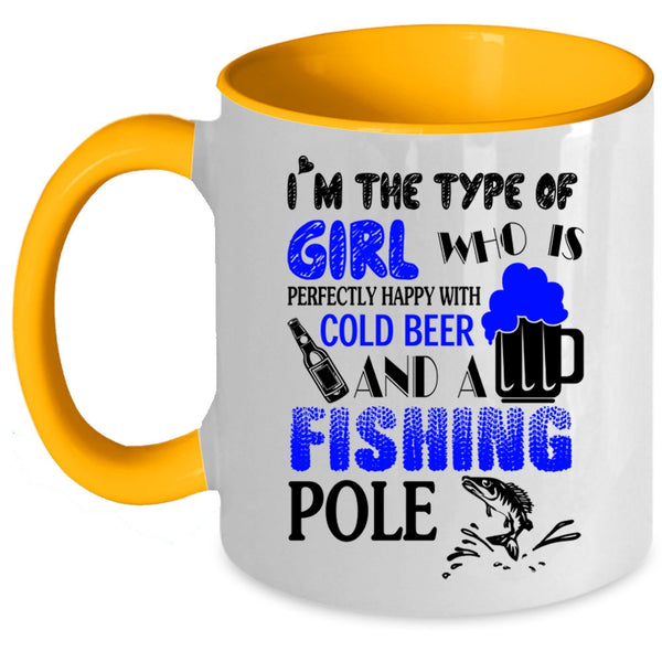 Happy With Cold Beer And A Fishing Pole Coffee Mug, I'm The Type Of Girl Accent Mug