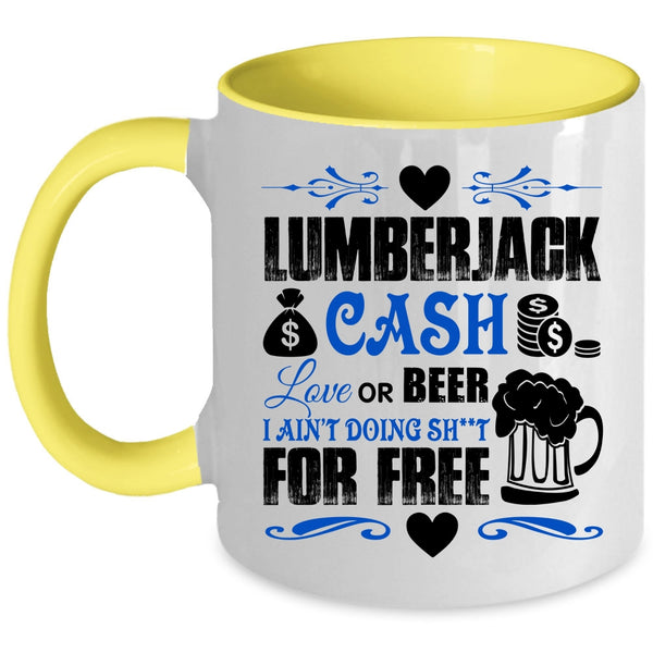 Funny Saying Coffee Mug, Lumberjack Cash Love Or Beer Accent Mug