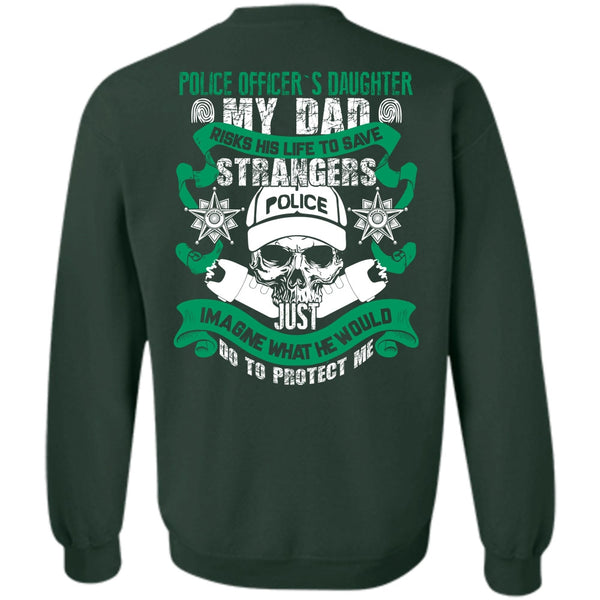 My Dad Risks His Life To Save T Shirt, I Love Police Sweatshirt