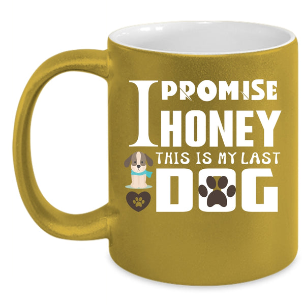 I Promise Honey This Is My Last Dog Cup, Cool Dogs Mug